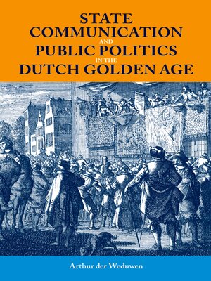 cover image of State Communication and Public Politics in the Dutch Golden Age